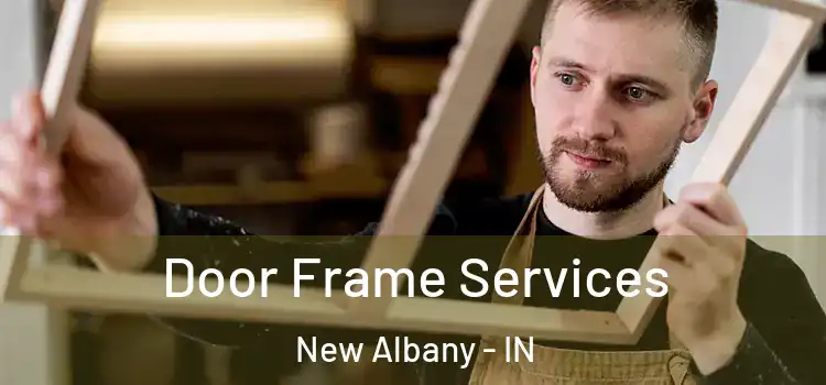Door Frame Services New Albany - IN