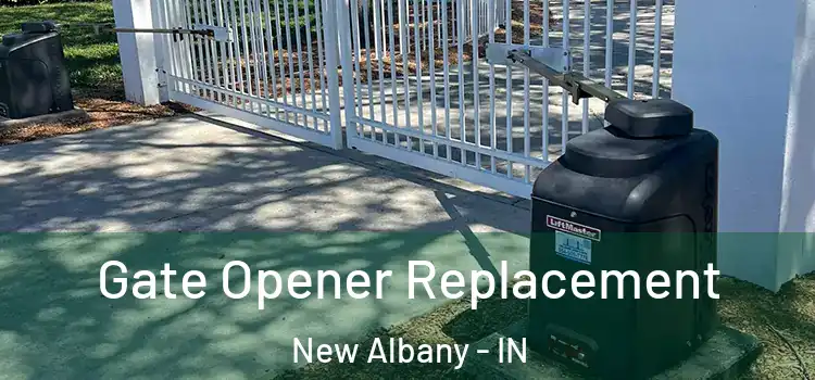 Gate Opener Replacement New Albany - IN