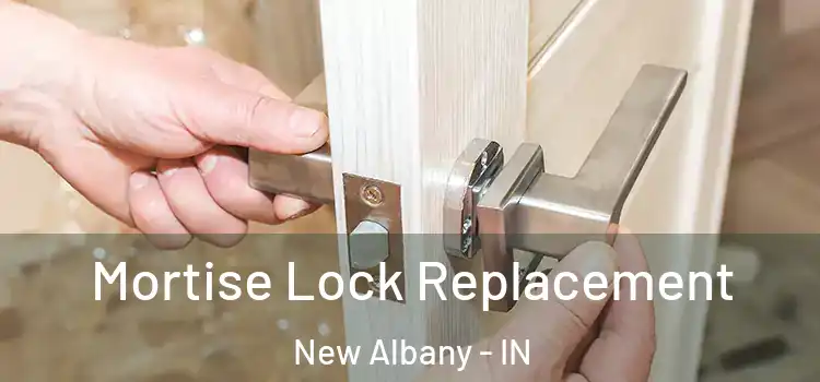 Mortise Lock Replacement New Albany - IN